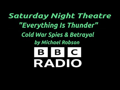 "Everything Is Thunder" - Cold War Spies & Betrayal by Michael Robson - BBC  Saturday Night Theatre