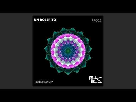 Hector Rios - Un Bolerito ( Original Mix )