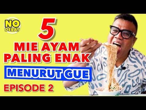 5 MIE AYAM PALING ENAK MENURUT GUE - NO DEBAT (EPISODE 2)