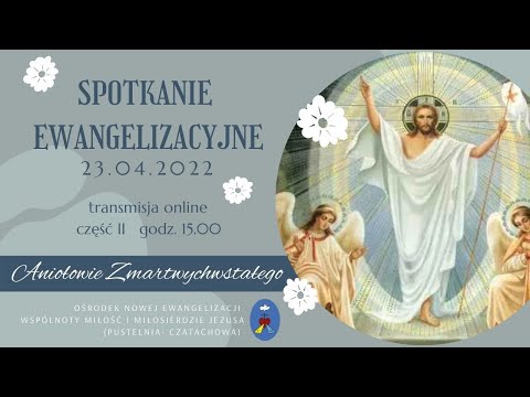 Spotkanie Ewangelizacyjne Otwarte  23.04.2022 - Pustelnia Czatachowa - Część II Godz.15:00