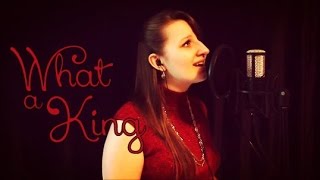 What a King - Juliana Schnee | Original Song
