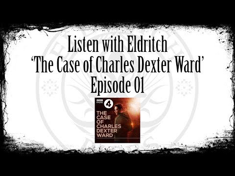 Listen with Eldritch - The Case of Charles Dexter Ward Ep 01