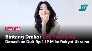 Bintang Drakor Lee Young Ae Donasikan Duit Rp 1,19 M ke Rakyat Ukraina | Opsi.id