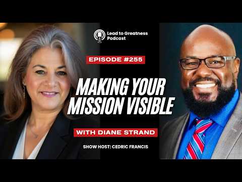 Lead to Greatness Podcast Make Your Mission Visible with Diane Strand Originally aired September 07, 2026 Starring: Diane Strand, Cedric B. Francis