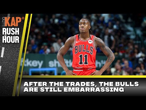 REKAP ® Rush Hour 🚗: Even after Chicago Bulls trades, Kap says they’re an ‘embarrassment’!