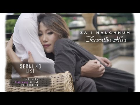 Zaii Hauchhum - Thawnthu Hlui Official MV ( Sernung OST)
