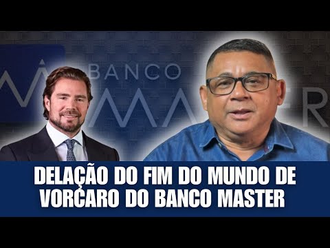 DELAÇÃO DO FIM DO MUNDO DE VORCARO #bancomaster