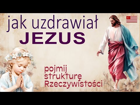 [POPKO Uzdrawianie Ciała i Ducha] Jak uzdrawiał Jezus? Pojmij strukturę Rzeczywistości i zwiększ swoją siłę uzdrawiania.