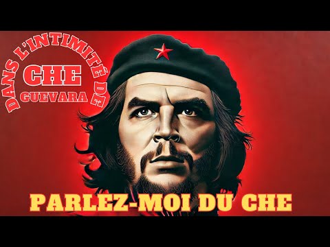 Parlez-moi du CHE (Documentaire : Dans l'intimité de Che Guevara)