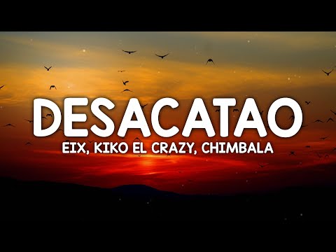 Eix x Chimbala x Kiko El Crazy - Desacatao (Letras/Lyrics)