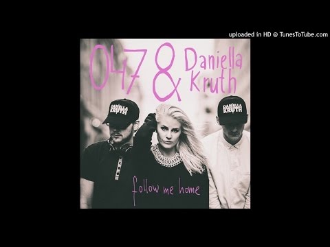047 & Daniella Kruth - Follow Me Home