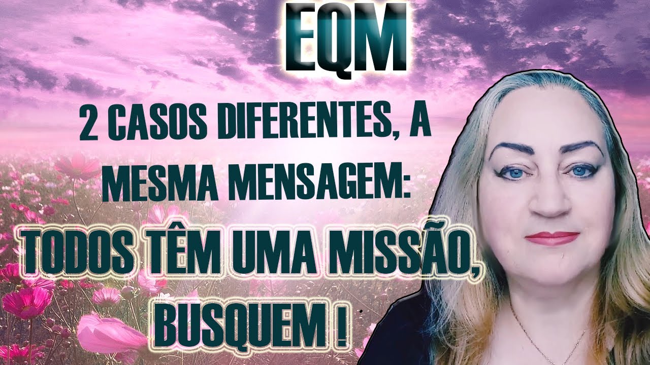 DOIS CASOS DE EQM: Todos temos um propósito e UMA MISSÃO