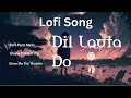 Dil Lauta Do Slowed Reverb Jubin Nautiyal Payal Dev Textaudio