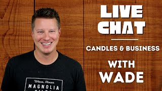 Wax, Wicks & Whatever with Wade | Live Video Chat for Candle Makers | Answering Candle Questions