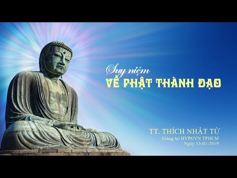 Suy niệm về Phật thành đạo - TT. Thích Nhật Từ 