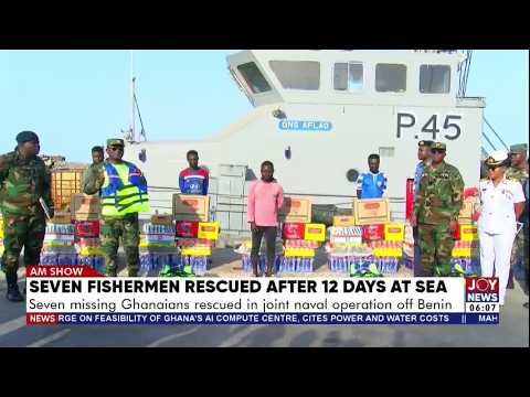 7 missing Ghanaian fishermen rescued after days at sea in a joint naval operation off Benin |AM News