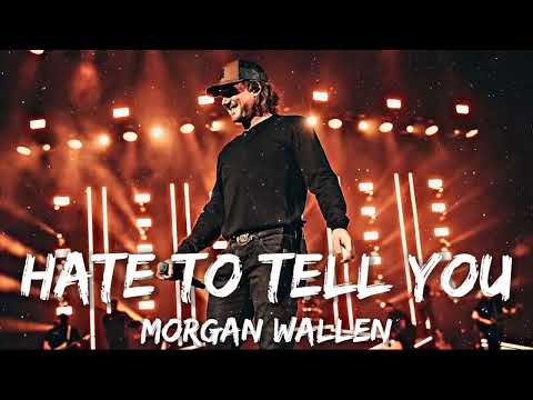 morgan Wallen - Hate To Tell You (Lyrics)