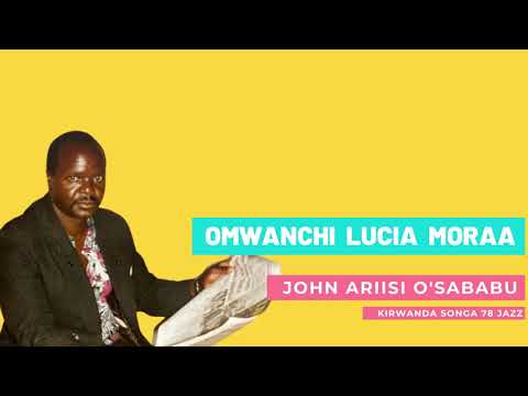 OMWANCHI LUCIA MORAA - ENDUGU MWALIMU CHIEF JOHN ARIISI O'SABABU