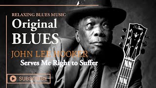 🎵 John Lee Hooker - Serves Me Right to Suffer [Relaxing Blues Music 2023]