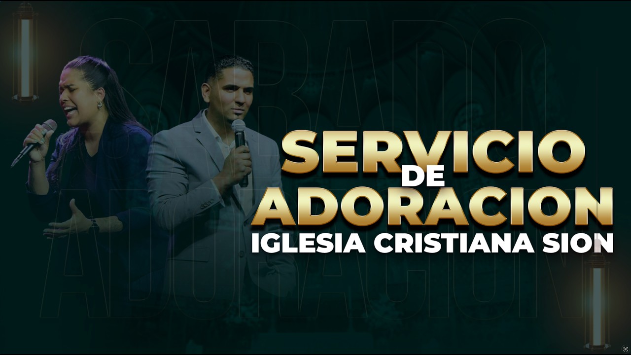 SERVICIO DE ADORACION | IGLESIA CRISTIANA SION | Ministros Rossalba Molina & Jork Placencio