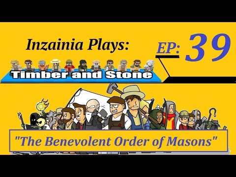 Inzainia Plays: Timber and Stone Alpha 1.6+ Ep 39 (The Benevolent Order of Masons)