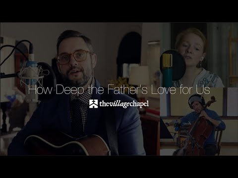 "How Deep the Father's Love for Us" - The Village Chapel Worship