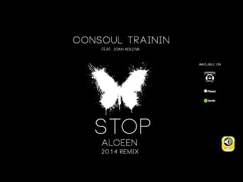 Consoul Trainin feat. Joan Kolova - Stop (Alceen 2014 Remix)