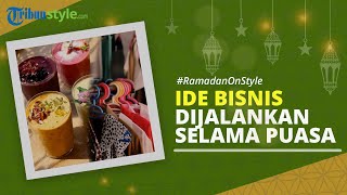 RAMADAN ON STYLE: Ide Bisnis Cocok Dijalankan untuk Menambah Pemasukan Selama Bulan Ramadan