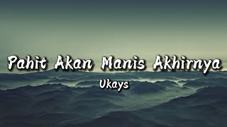 Download lagu UKAYS - PAHIT AKAN MANIS AKHIRNYA ( LIRIK ) mp3 Download lagu UKAYS - PAHIT AKAN MANIS AKHIRNYA ( LIRIK ) mp3