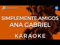 Ana Gabriel - Simplemente Amigos (KARAOKE) | Instrumental y Letra