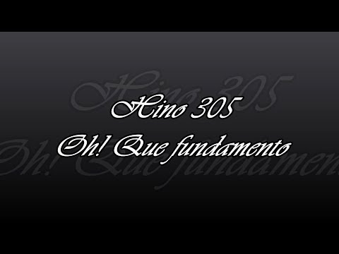 Hino 305 - Oh! Que fundamento