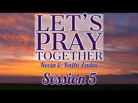 Let's Pray Together! Session 5 -Kevin & Kathi Zadai