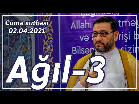 Cümə xütbəsi - Ağıl - 3 (02.04.2021)