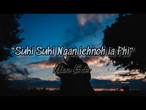 Suki Suki Ngan iehnoh ia Phi • ( I Will Leave You Silently ) @KhrawUmdor