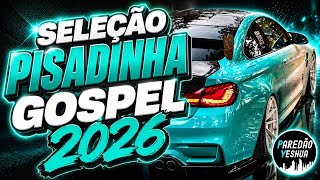 🔥 SELEÇÃO - PISADINHA GOSPEL | O MELHOR DO PISEIRO GOSPEL | SÓ AS MAIS TOPS