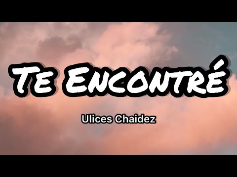 Ulices Chaidez y Eslabon Armado - Te Encontré (Letra/ Lyrics)