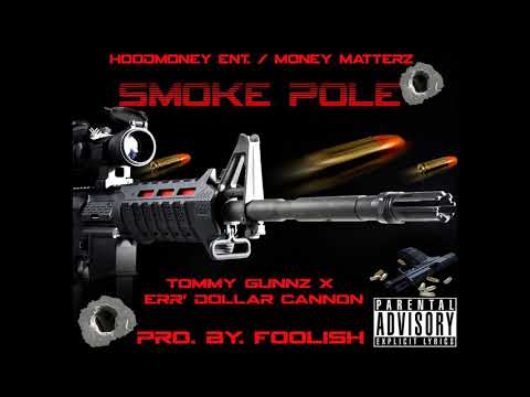 SMOKE POLE- TOMMY GUNNZ x ERR' DOLLAR CANNON