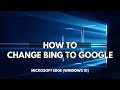 How to change Bing to Google for Microsoft Edge How to change Bing to Google for Microsoft Edge
