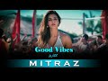 Good Vibes With Mitraz (ACV Chill House Mix) | Mitraz Mashup 2024