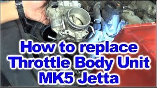 How to replace the Throttle Body Unit on MK5 VW Jetta Equipped with 2 5 L Engine