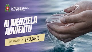 SŁOWO NA NIEDZIELĘ - III NIEDZIELA ADWENTU [15.12.2024 r.]  Abp Józef Górzyński
