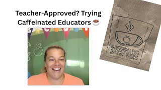 Coffee & Classrooms: Teacher Kasie Tries Caffeinated Educators Coffee!