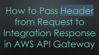 Download the video "How to Pass Header from Request to Integration Response in AWS API Gateway"