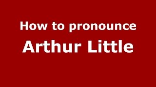 How to pronounce Arthur Little