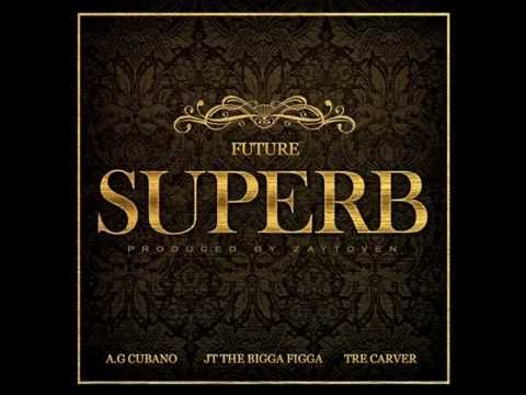 Future - Superb (Feat. A.G Cubano, JT The Bigga Figga & Tre Carver)