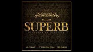 Future - Superb (Feat. A.G Cubano, JT The Bigga Figga & Tre Carver)