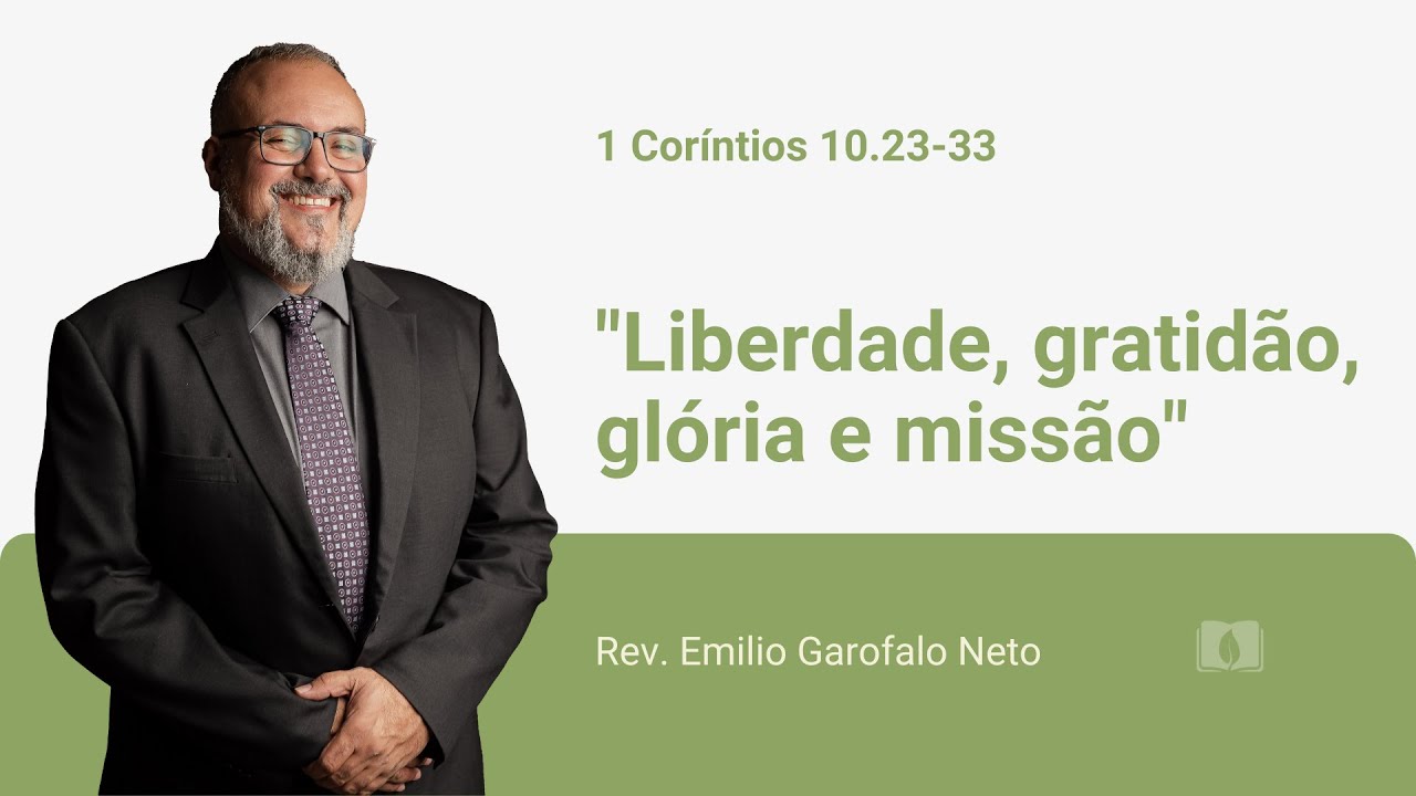 1 Coríntios 10.23-33 - Liberdade, gratidão, glória e missão - Rev. Emilio Garofalo Neto