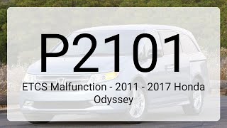 DTC P2101: ETCS Malfunction - 2011 - 2017 Honda Odyssey