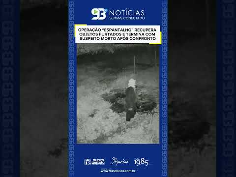 🚨🚔 OPERAÇÃO “ESPANTALHO” RECUPERA OBJETOS FURTADOS E TERMINA COM SUSPEITO MORTO APÓS CONFRONTO