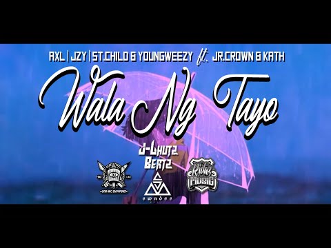 WALA NG TAYO - Axl | Jzy | St.Child & Young Weezy ft. Jr.Crown & Kath (Lyrics Video) Prod. By JLhutz